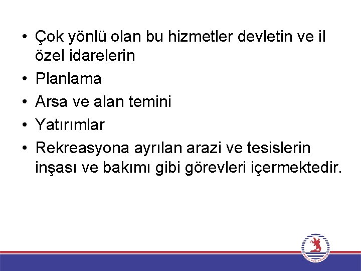  • Çok yönlü olan bu hizmetler devletin ve il özel idarelerin • Planlama