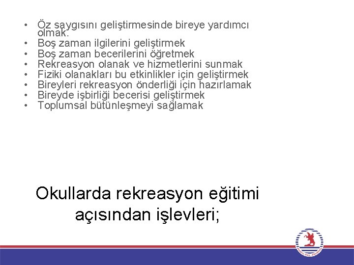  • Öz saygısını geliştirmesinde bireye yardımcı olmak. • Boş zaman ilgilerini geliştirmek •