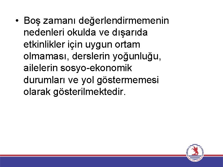  • Boş zamanı değerlendirmemenin nedenleri okulda ve dışarıda etkinlikler için uygun ortam olmaması,