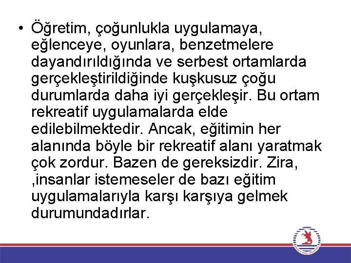  • Öğretim, çoğunlukla uygulamaya, eğlenceye, oyunlara, benzetmelere dayandırıldığında ve serbest ortamlarda gerçekleştirildiğinde kuşkusuz