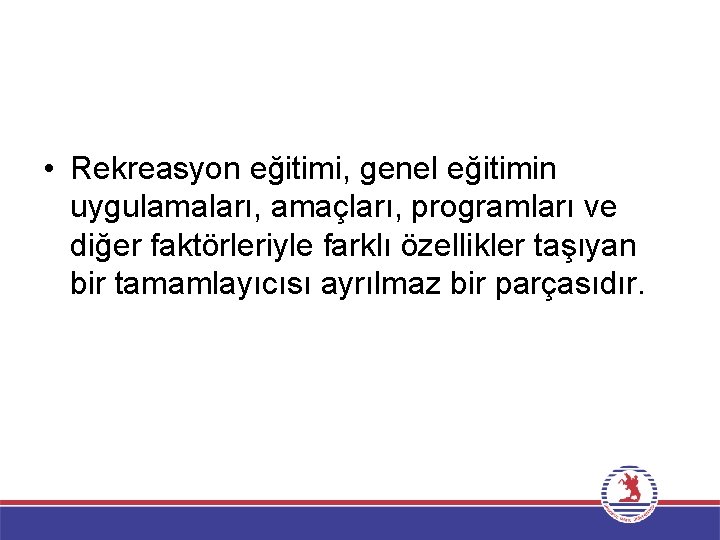  • Rekreasyon eğitimi, genel eğitimin uygulamaları, amaçları, programları ve diğer faktörleriyle farklı özellikler