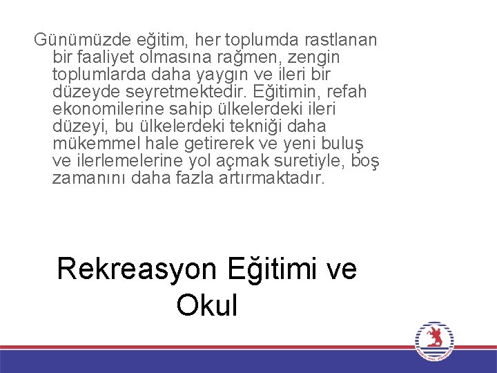 Günümüzde eğitim, her toplumda rastlanan bir faaliyet olmasına rağmen, zengin toplumlarda daha yaygın ve