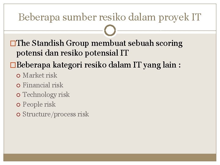 Beberapa sumber resiko dalam proyek IT �The Standish Group membuat sebuah scoring potensi dan