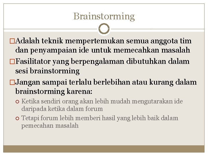 Brainstorming �Adalah teknik mempertemukan semua anggota tim dan penyampaian ide untuk memecahkan masalah �Fasilitator