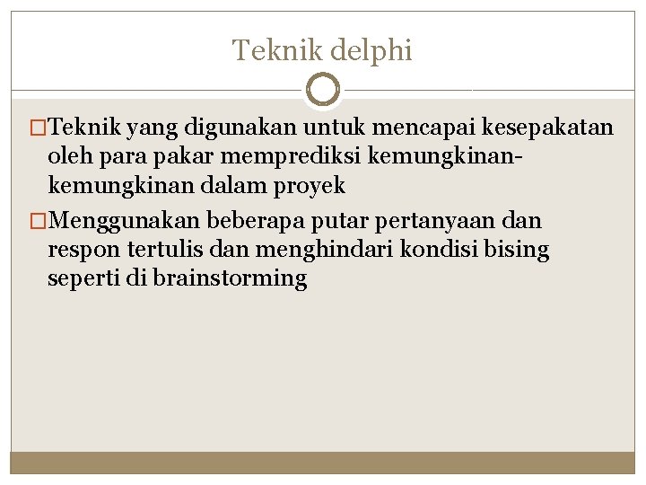 Teknik delphi �Teknik yang digunakan untuk mencapai kesepakatan oleh para pakar memprediksi kemungkinan dalam
