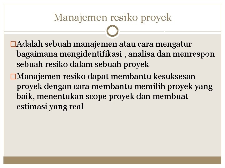 Manajemen resiko proyek �Adalah sebuah manajemen atau cara mengatur bagaimana mengidentifikasi , analisa dan