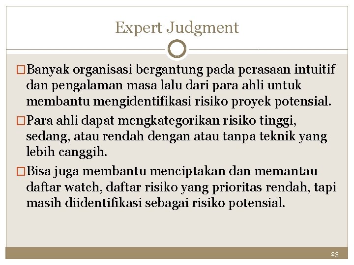 Expert Judgment �Banyak organisasi bergantung pada perasaan intuitif dan pengalaman masa lalu dari para
