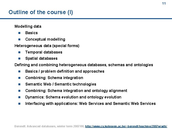 11 Outline of the course (I) Modelling data n Basics n Conceptual modelling Heterogeneous