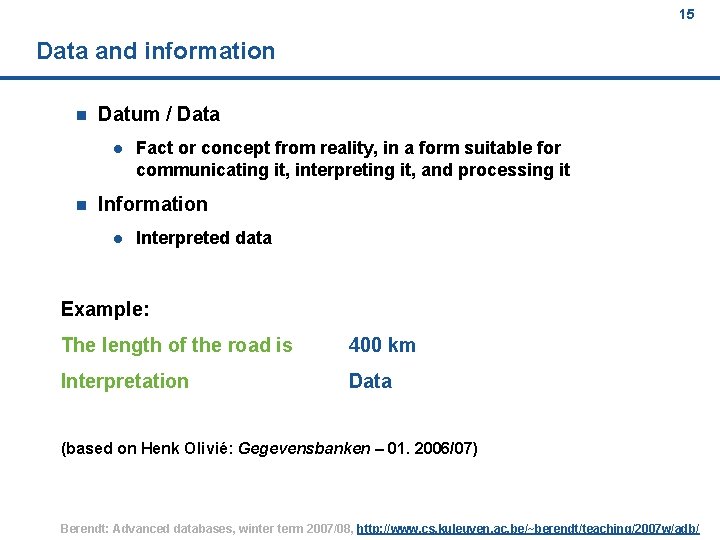 15 Data and information n Datum / Data l n Fact or concept from