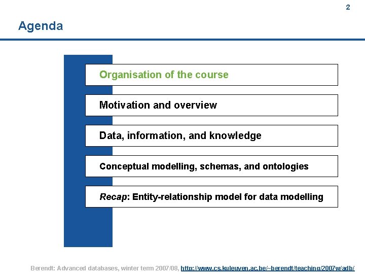 2 Agenda Organisation of the course Motivation and overview Data, information, and knowledge Conceptual