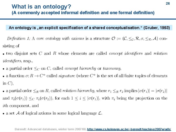 What is an ontology? 26 (A commonly accepted informal definition and one formal definition)