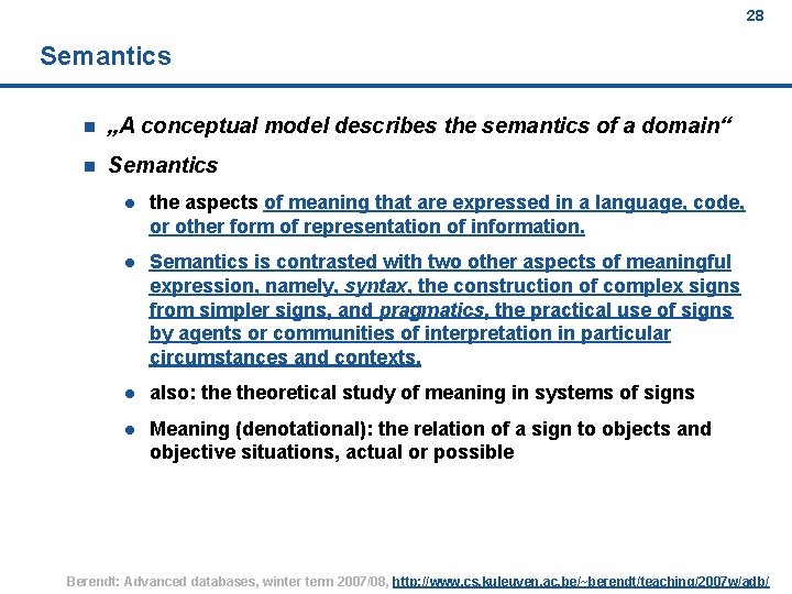 28 Semantics n „A conceptual model describes the semantics of a domain“ n Semantics