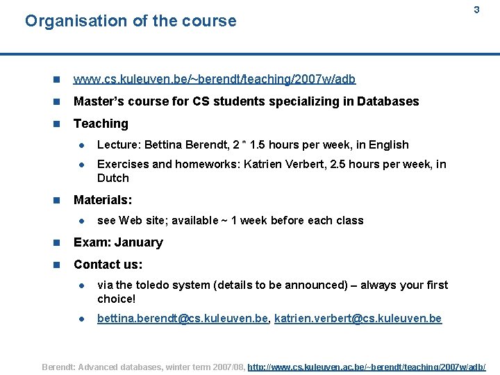 Organisation of the course n www. cs. kuleuven. be/~berendt/teaching/2007 w/adb n Master’s course for