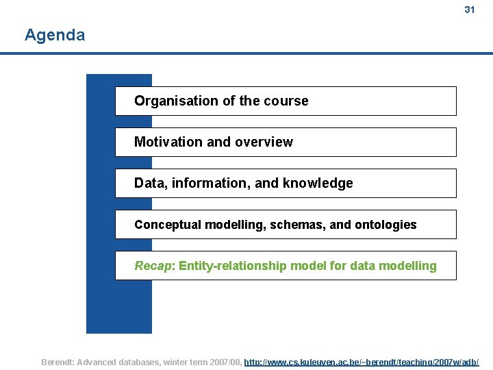 31 Agenda Organisation of the course Motivation and overview Data, information, and knowledge Conceptual