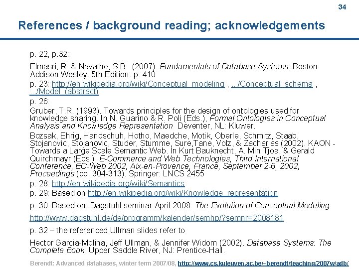 34 References / background reading; acknowledgements p. 22, p. 32: Elmasri, R. & Navathe,