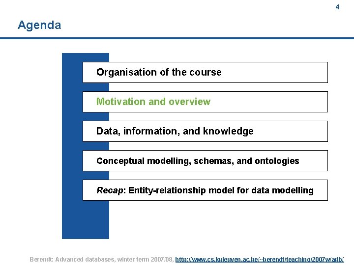 4 Agenda Organisation of the course Motivation and overview Data, information, and knowledge Conceptual