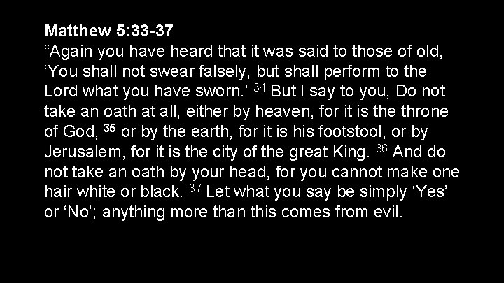 Matthew 5: 33 -37 “Again you have heard that it was said to those