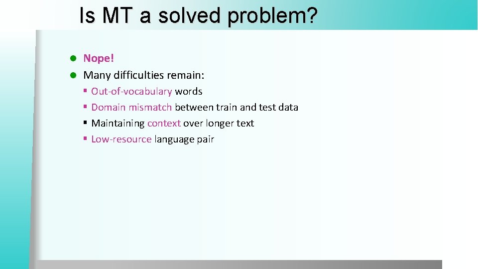 Is MT a solved problem? Nope! l Many difficulties remain: l § Out-of-vocabulary words