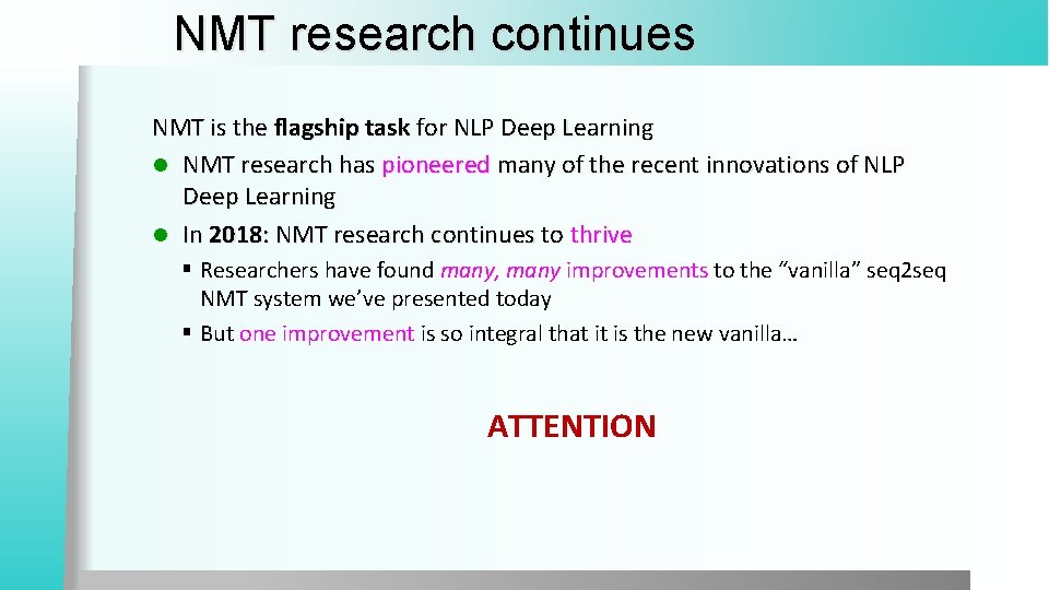 NMT research continues NMT is the flagship task for NLP Deep Learning l NMT