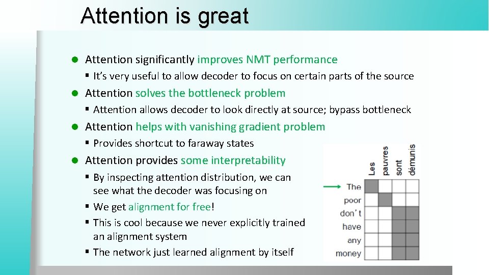 Attention is great l Attention significantly improves NMT performance § It’s very useful to