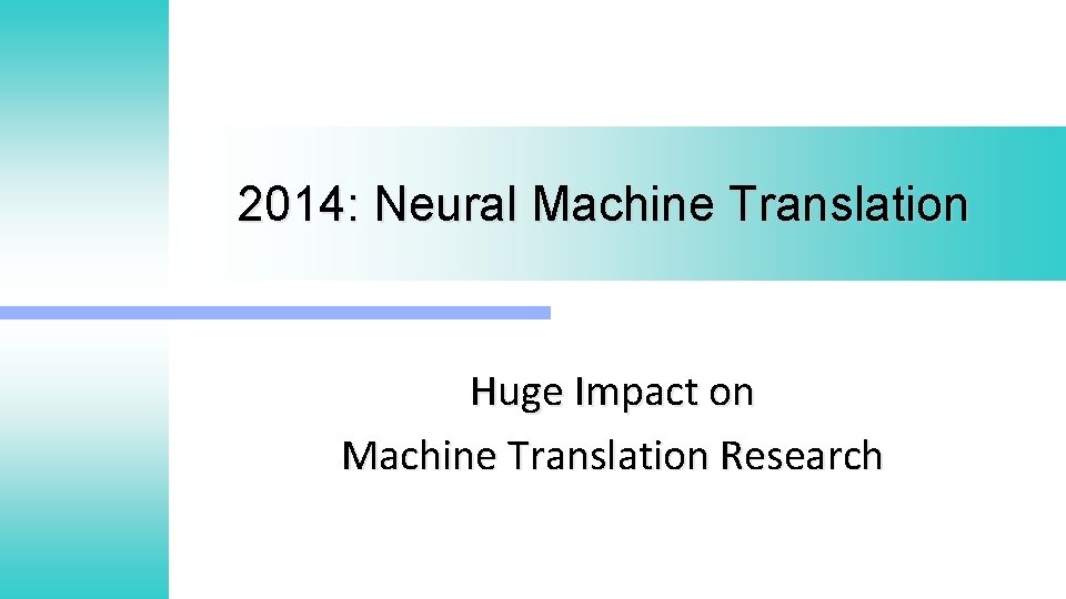 2014: Neural Machine Translation Huge Impact on Machine Translation Research 