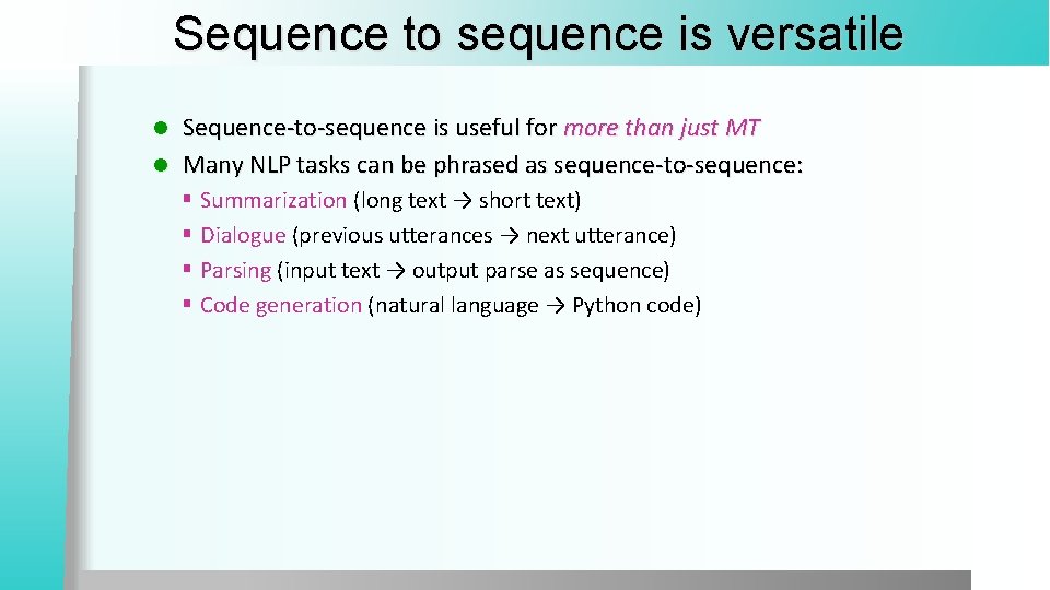 Sequence to sequence is versatile Sequence-to-sequence is useful for more than just MT l