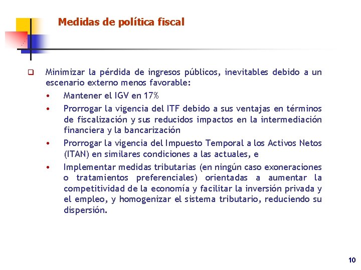 Medidas de política fiscal q Minimizar la pérdida de ingresos públicos, inevitables debido a