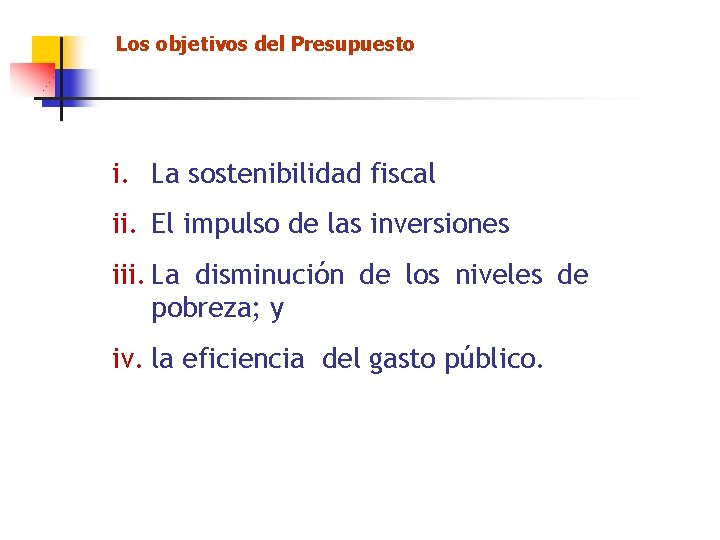 Los objetivos del Presupuesto i. La sostenibilidad fiscal ii. El impulso de las inversiones