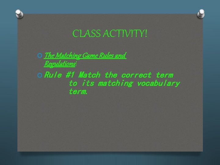 CLASS ACTIVITY! O The Matching Game Rules and Regulations! O Rule #1 Match the