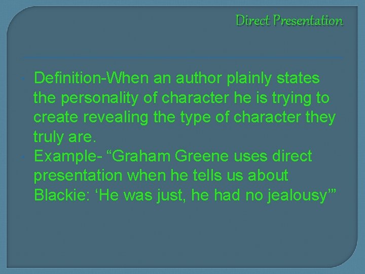 Direct Presentation Definition-When an author plainly states the personality of character he is trying