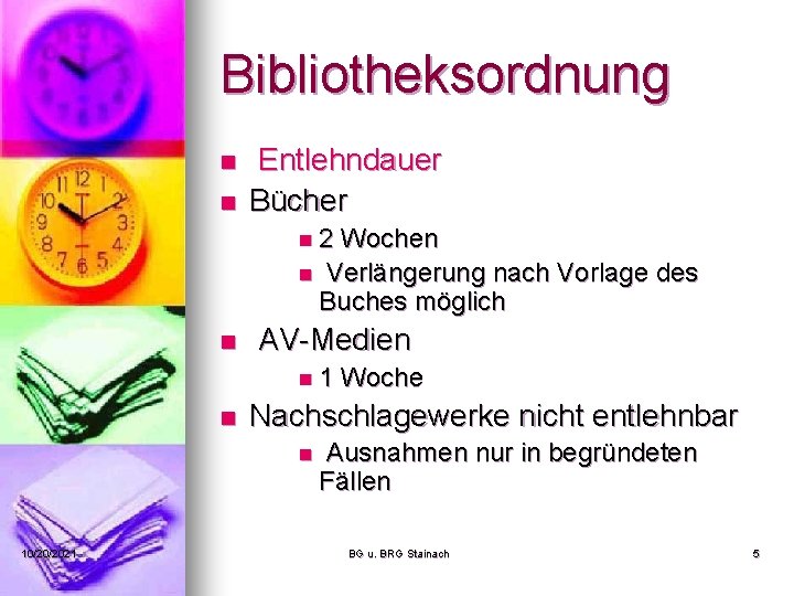 Bibliotheksordnung n n Entlehndauer Bücher n 2 Wochen n Verlängerung nach Vorlage des Buches