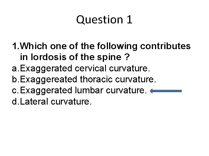 Question 1 1. Which one of the following contributes in lordosis of the spine
