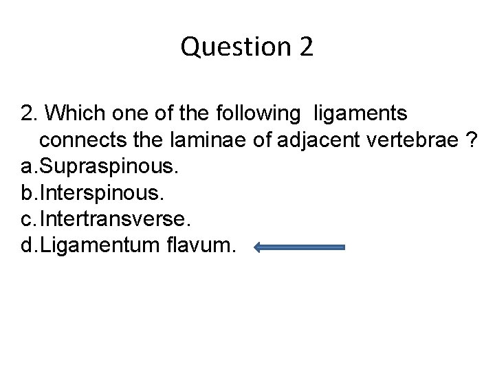 Question 2 2. Which one of the following ligaments connects the laminae of adjacent