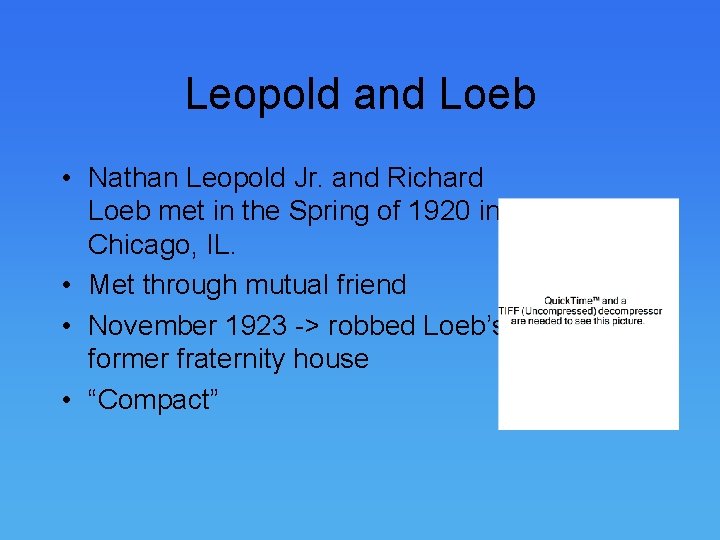 Leopold and Loeb • Nathan Leopold Jr. and Richard Loeb met in the Spring