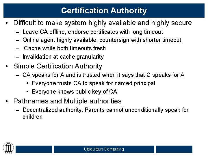 Certification Authority • Difficult to make system highly available and highly secure – –