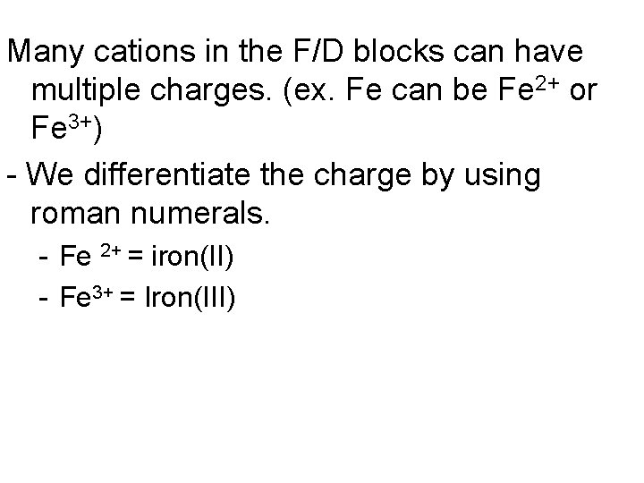 Many cations in the F/D blocks can have multiple charges. (ex. Fe can be
