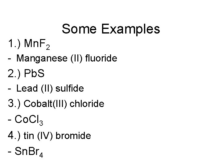 Some Examples 1. ) Mn. F 2 - Manganese (II) fluoride 2. ) Pb.