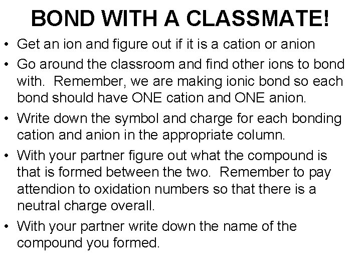 BOND WITH A CLASSMATE! • Get an ion and figure out if it is
