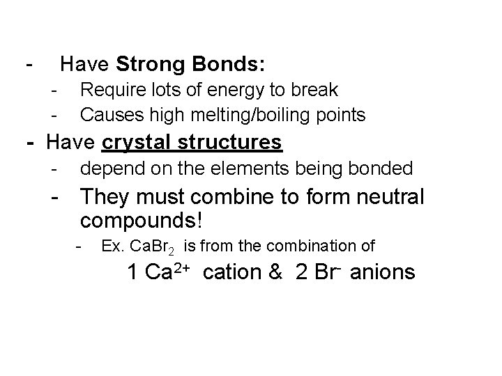 - Have Strong Bonds: - Require lots of energy to break Causes high melting/boiling