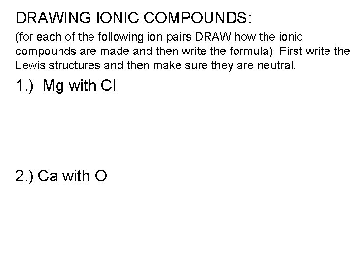 DRAWING IONIC COMPOUNDS: (for each of the following ion pairs DRAW how the ionic