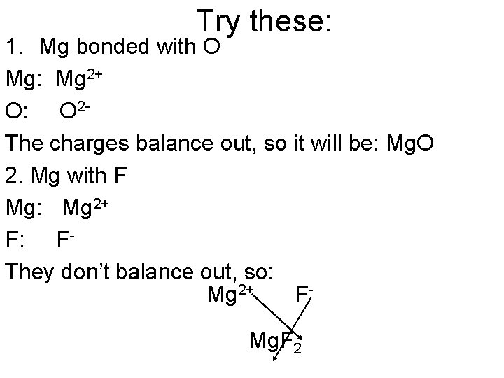 Try these: 1. Mg bonded with O Mg: Mg 2+ O: O 2 The