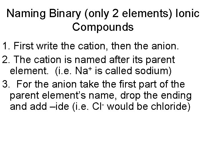 Naming Binary (only 2 elements) Ionic Compounds 1. First write the cation, then the