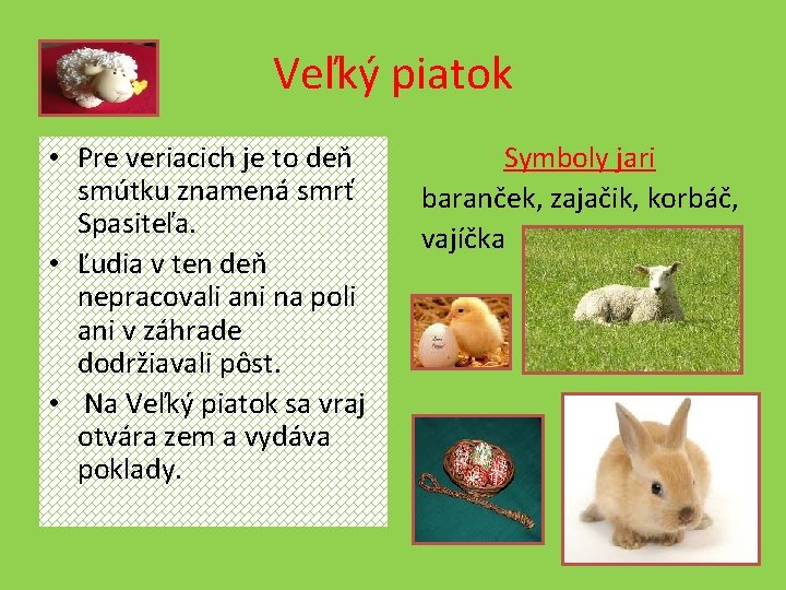 Veľký piatok • Pre veriacich je to deň smútku znamená smrť Spasiteľa. • Ľudia