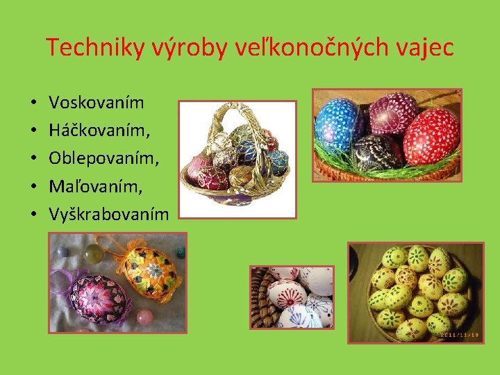 Techniky výroby veľkonočných vajec • • • Voskovaním Háčkovaním, Oblepovaním, Maľovaním, Vyškrabovaním 