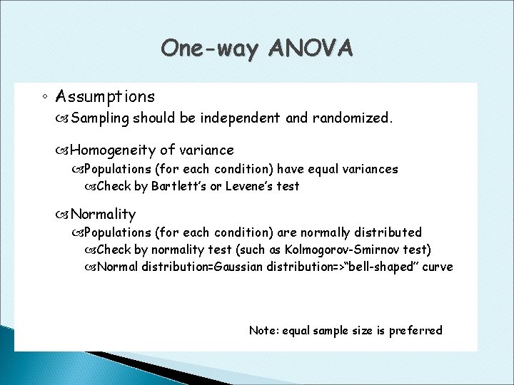 One-way ANOVA ◦ Assumptions Sampling should be independent and randomized. Homogeneity of variance Populations