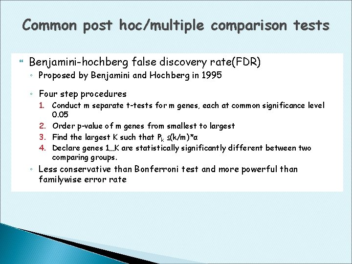 Common post hoc/multiple comparison tests Benjamini-hochberg false discovery rate(FDR) ◦ Proposed by Benjamini and