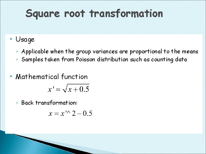 Square root transformation Usage ◦ Applicable when the group variances are proportional to the