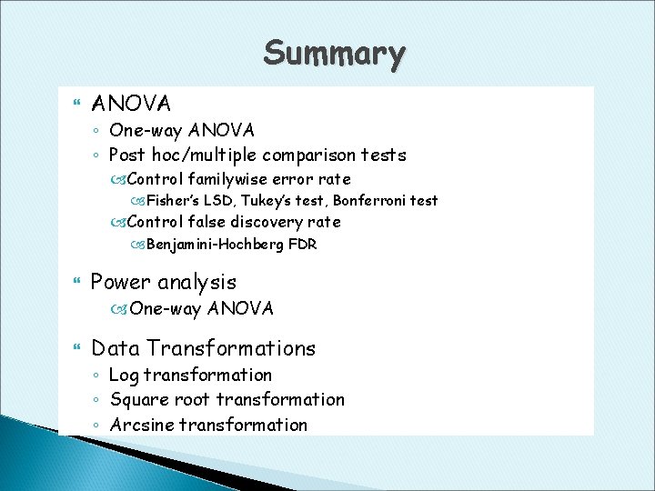 Summary ANOVA ◦ One-way ANOVA ◦ Post hoc/multiple comparison tests Control familywise error rate