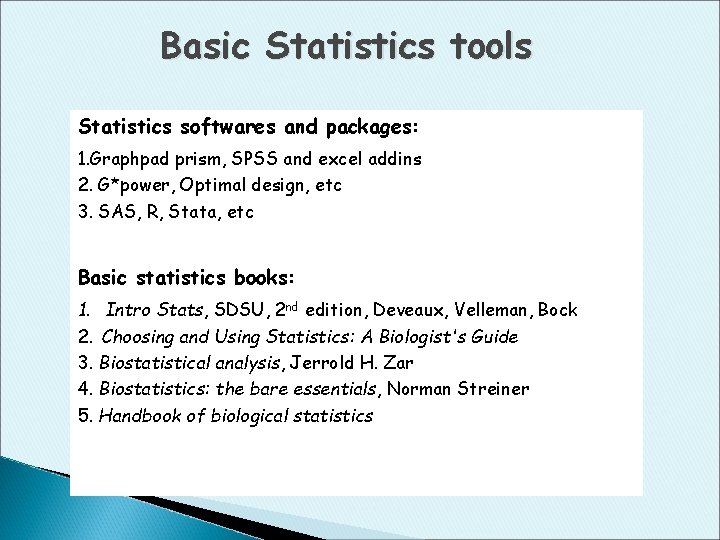 Basic Statistics tools Statistics softwares and packages: 1. Graphpad prism, SPSS and excel addins