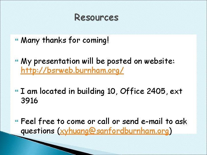 Resources Many thanks for coming! My presentation will be posted on website: http: //bsrweb.